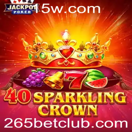 Descubra a Emoção de 40SparklingCrown com 265 Bet